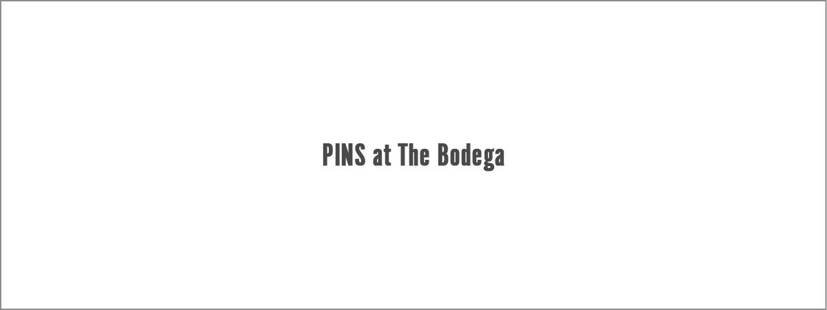 PINS at The Bodega